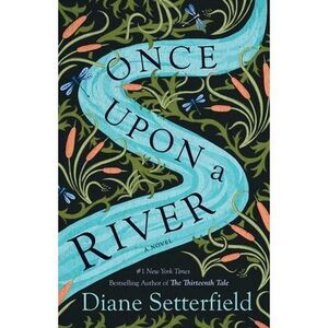 Once Upon a River -- Diane Setterfield